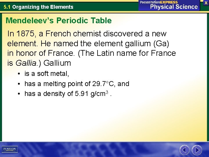 5. 1 Organizing the Elements Mendeleev’s Periodic Table In 1875, a French chemist discovered