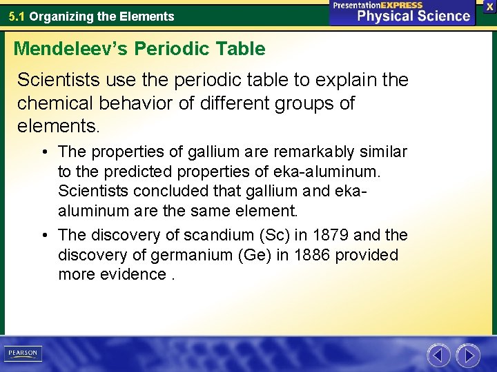 5. 1 Organizing the Elements Mendeleev’s Periodic Table Scientists use the periodic table to