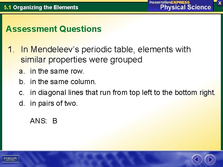 5. 1 Organizing the Elements Assessment Questions 1. In Mendeleev’s periodic table, elements with