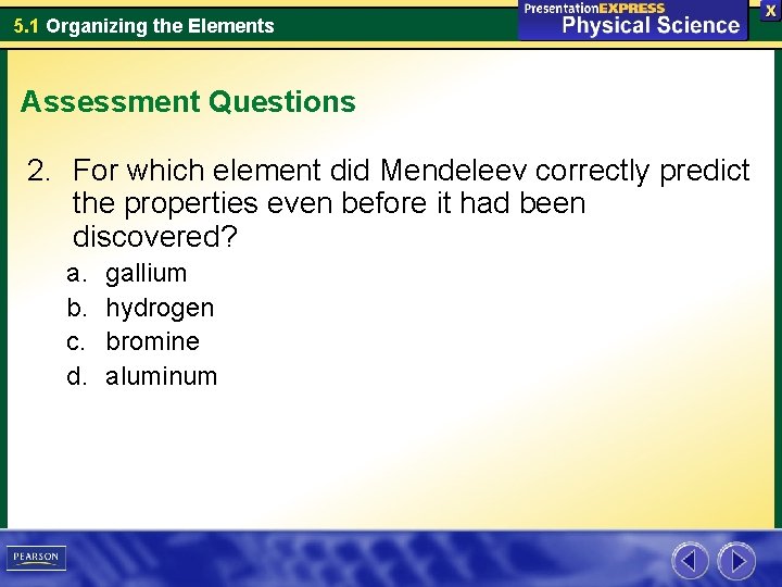 5. 1 Organizing the Elements Assessment Questions 2. For which element did Mendeleev correctly