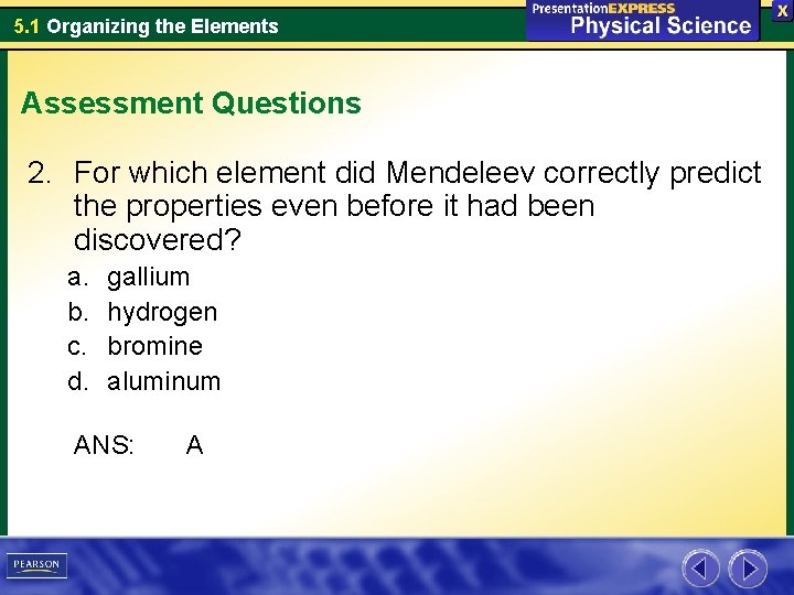 5. 1 Organizing the Elements Assessment Questions 2. For which element did Mendeleev correctly