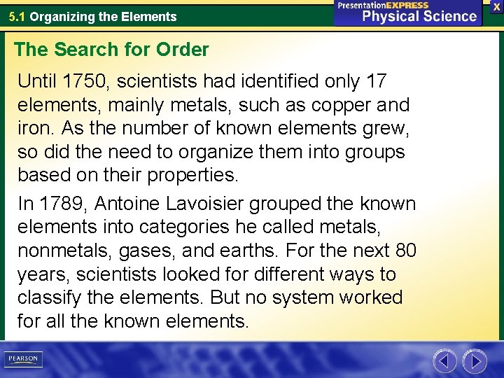 5. 1 Organizing the Elements The Search for Order Until 1750, scientists had identified