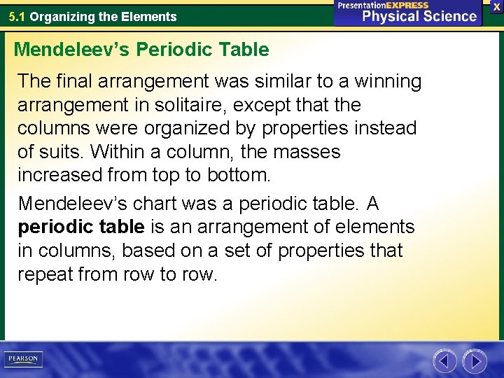 5. 1 Organizing the Elements Mendeleev’s Periodic Table The final arrangement was similar to