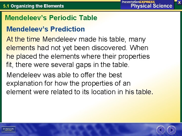 5. 1 Organizing the Elements Mendeleev’s Periodic Table Mendeleev’s Prediction At the time Mendeleev
