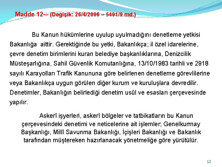 Madde 12 -– (Değişik: 26/4/2006 – 5491/9 md. ) Bu Kanun hükümlerine uyulup uyulmadığını