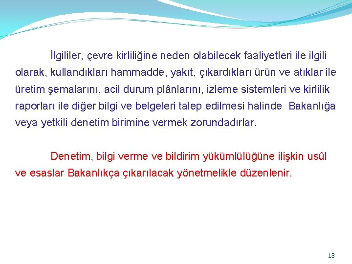 İlgililer, çevre kirliliğine neden olabilecek faaliyetleri ile ilgili olarak, kullandıkları hammadde, yakıt, çıkardıkları ürün