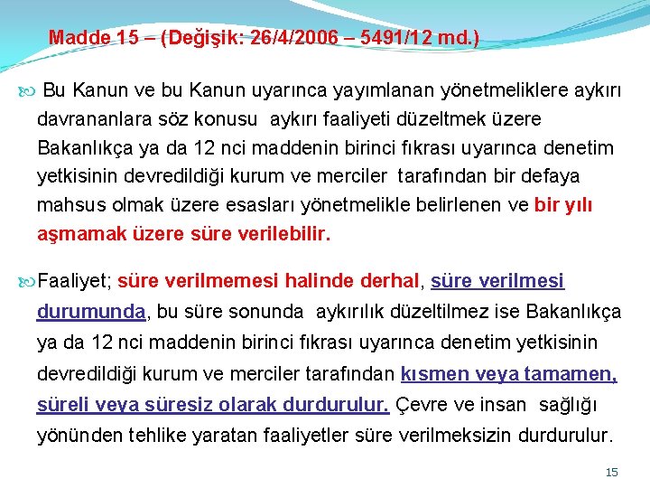 Madde 15 – (Değişik: 26/4/2006 – 5491/12 md. ) Bu Kanun ve bu Kanun