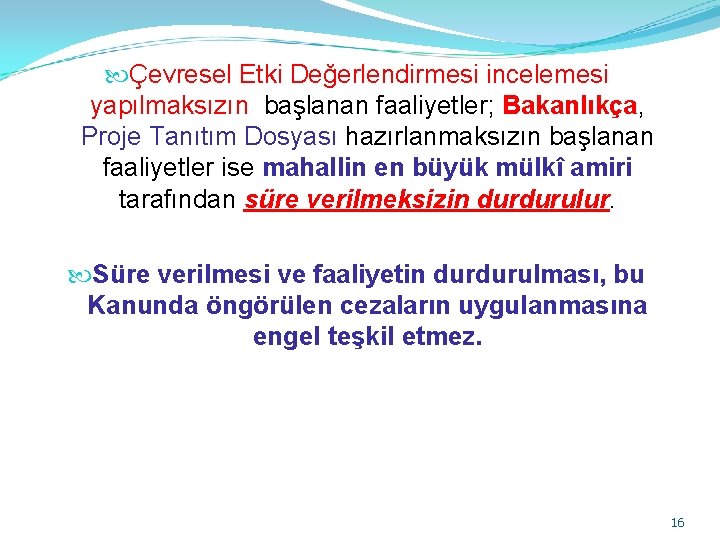  Çevresel Etki Değerlendirmesi incelemesi yapılmaksızın başlanan faaliyetler; Bakanlıkça, Proje Tanıtım Dosyası hazırlanmaksızın başlanan