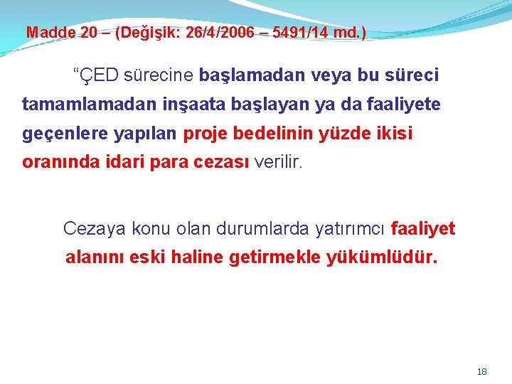 Madde 20 – (Değişik: 26/4/2006 – 5491/14 md. ) “ÇED sürecine başlamadan veya bu