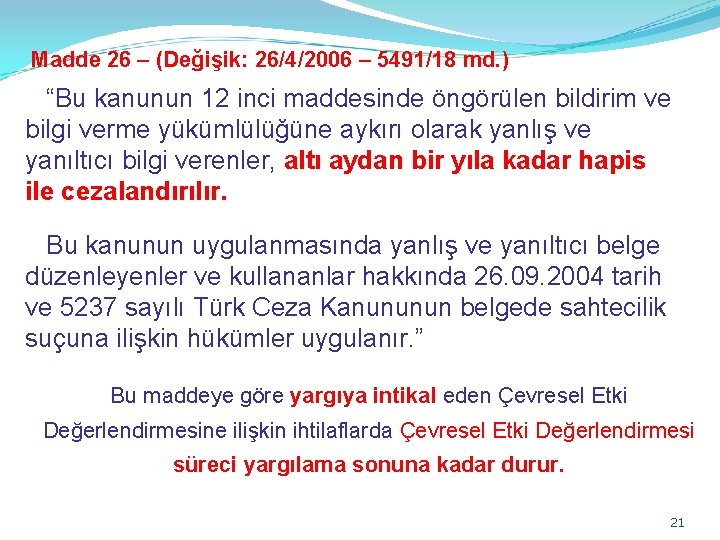 Madde 26 – (Değişik: 26/4/2006 – 5491/18 md. ) “Bu kanunun 12 inci maddesinde