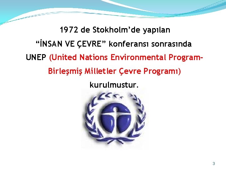 1972 de Stokholm’de yapılan “İNSAN VE ÇEVRE” konferansı sonrasında UNEP (United Nations Environmental Program.