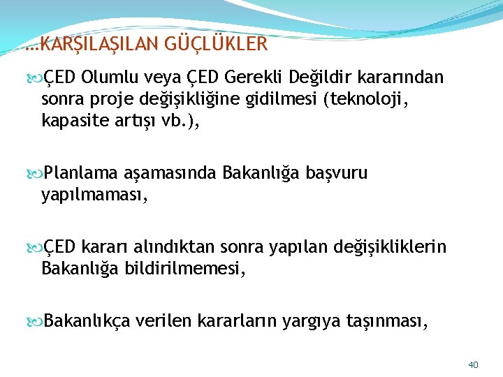 …KARŞILAN GÜÇLÜKLER ÇED Olumlu veya ÇED Gerekli Değildir kararından sonra proje değişikliğine gidilmesi (teknoloji,