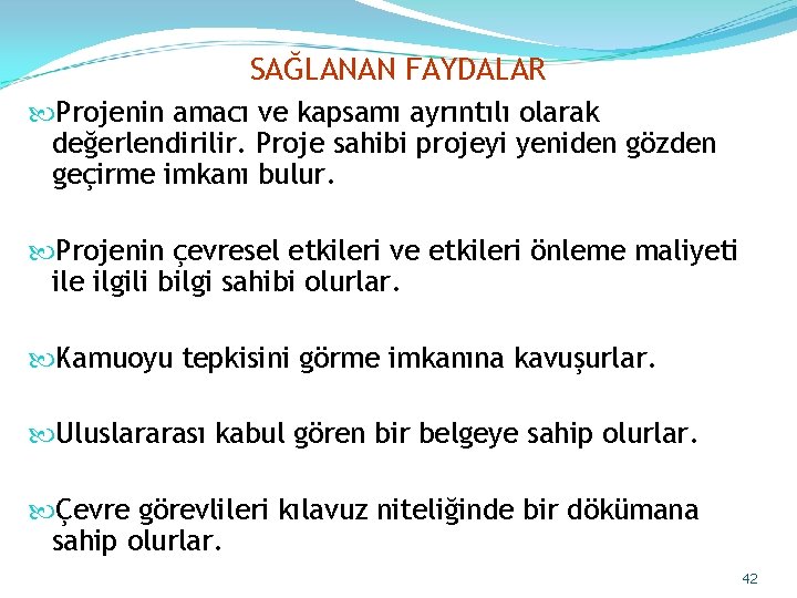 SAĞLANAN FAYDALAR Projenin amacı ve kapsamı ayrıntılı olarak değerlendirilir. Proje sahibi projeyi yeniden gözden