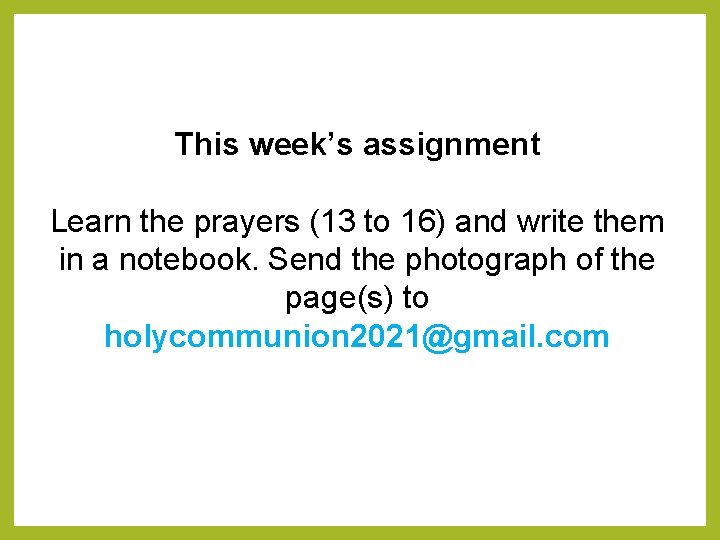 This week’s assignment Learn the prayers (13 to 16) and write them in a