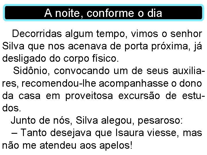 A noite, conforme o dia Decorridas algum tempo, vimos o senhor Silva que nos