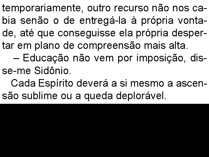 temporariamente, outro recurso não nos cabia senão o de entregá-la à própria vontade, até