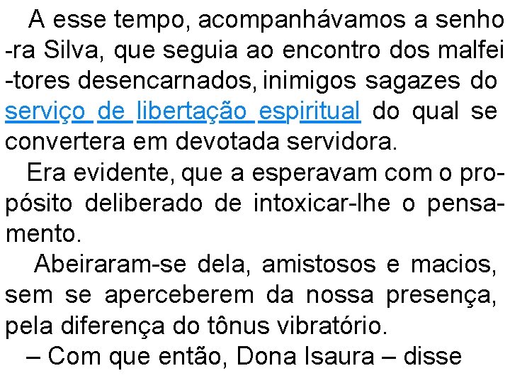 A esse tempo, acompanhávamos a senho -ra Silva, que seguia ao encontro dos malfei