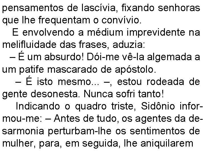 pensamentos de lascívia, fixando senhoras que lhe frequentam o convívio. E envolvendo a médium