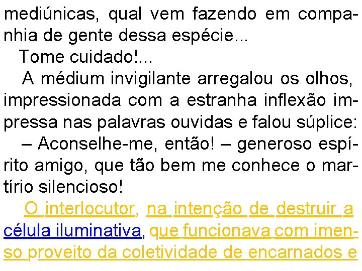 mediúnicas, qual vem fazendo em companhia de gente dessa espécie. . . Tome cuidado!.