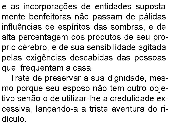 e as incorporações de entidades supostamente benfeitoras não passam de pálidas influências de espíritos