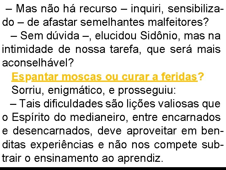 – Mas não há recurso – inquiri, sensibilizado – de afastar semelhantes malfeitores? –