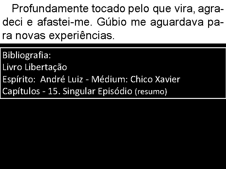 Profundamente tocado pelo que vira, agradeci e afastei-me. Gúbio me aguardava para novas experiências.