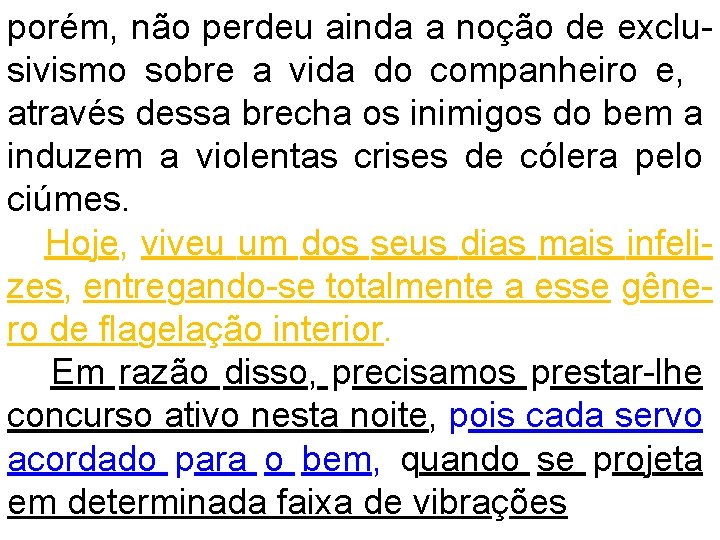 porém, não perdeu ainda a noção de exclusivismo sobre a vida do companheiro e,