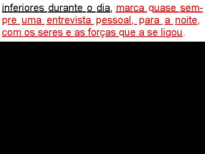 inferiores durante o dia, marca quase sempre uma entrevista pessoal, para a noite, com