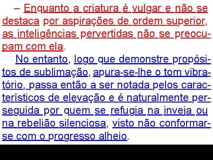 – Enquanto a criatura é vulgar e não se destaca por aspirações de ordem