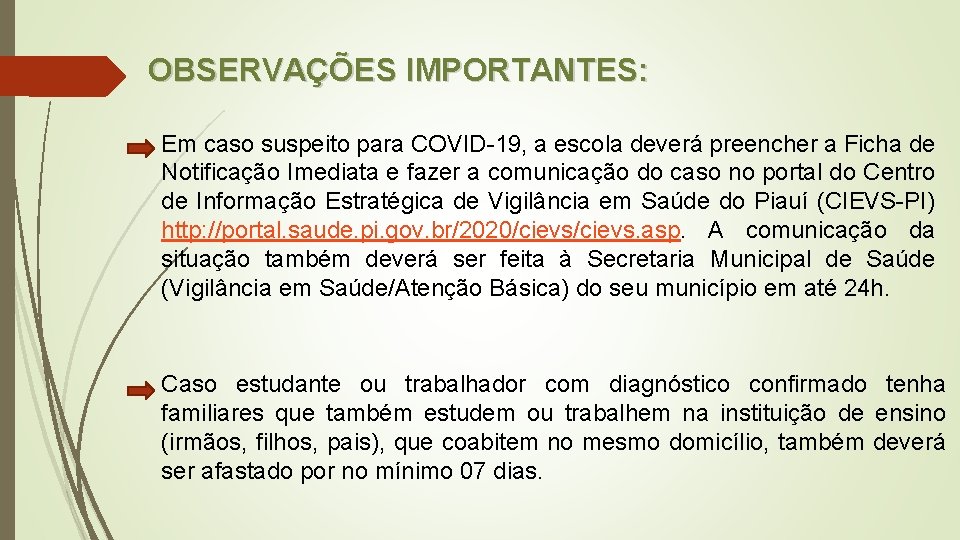 OBSERVAÇÕES IMPORTANTES: Em caso suspeito para COVID-19, a escola deverá preencher a Ficha de