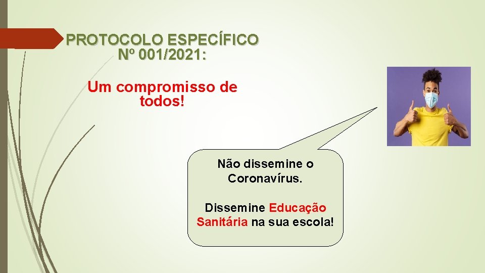 PROTOCOLO ESPECÍFICO Nº 001/2021: Um compromisso de todos! Não dissemine o Coronavírus. Dissemine Educação