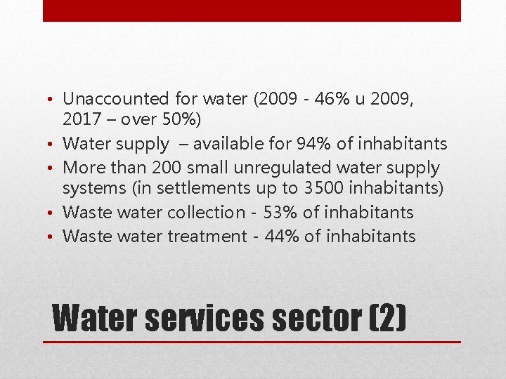  • Unaccounted for water (2009 - 46% u 2009, 2017 – over 50%)