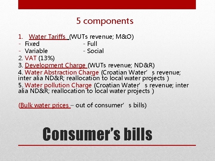 5 components 1. Water Tariffs (WUTs revenue; M&O) - Fixed - Full - Variable