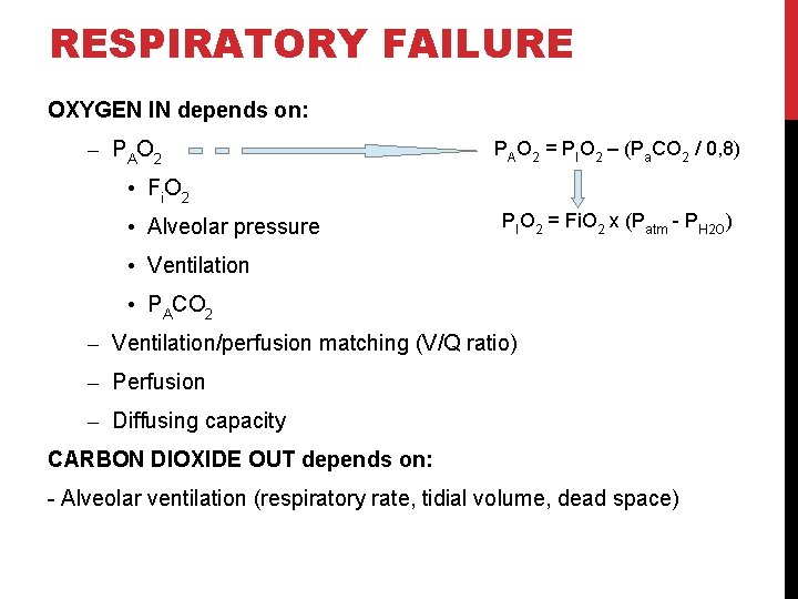 RESPIRATORY FAILURE OXYGEN IN depends on: – PAO 2 = PIO 2 – (Pa.