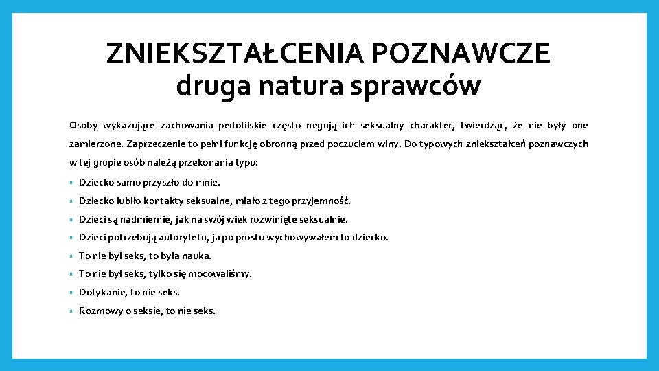 ZNIEKSZTAŁCENIA POZNAWCZE druga natura sprawców Osoby wykazujące zachowania pedofilskie często negują ich seksualny charakter,