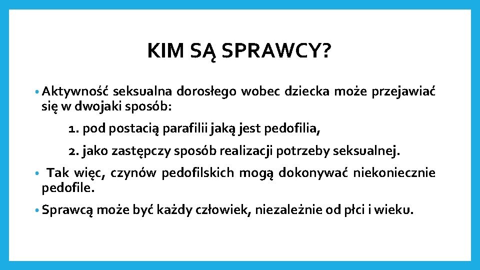 KIM SĄ SPRAWCY? • Aktywność seksualna dorosłego wobec dziecka może przejawiać się w dwojaki