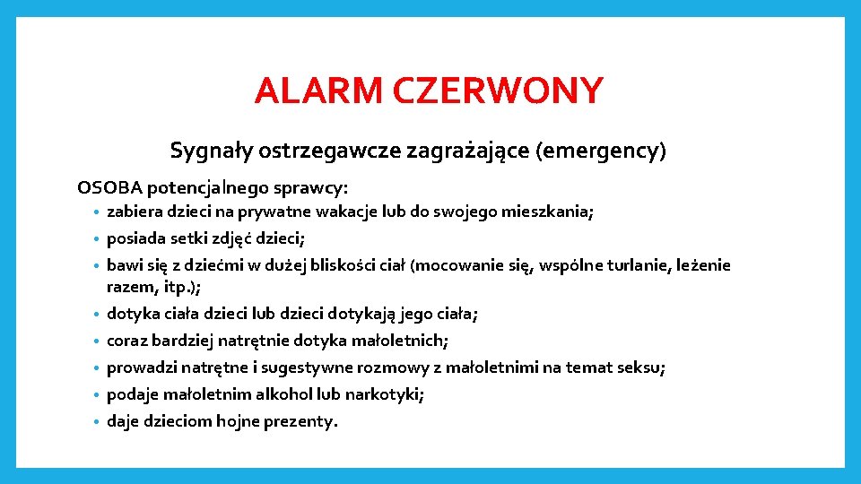 ALARM CZERWONY Sygnały ostrzegawcze zagrażające (emergency) OSOBA potencjalnego sprawcy: • • zabiera dzieci na