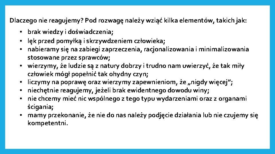 Dlaczego nie reagujemy? Pod rozwagę należy wziąć kilka elementów, takich jak: • brak wiedzy