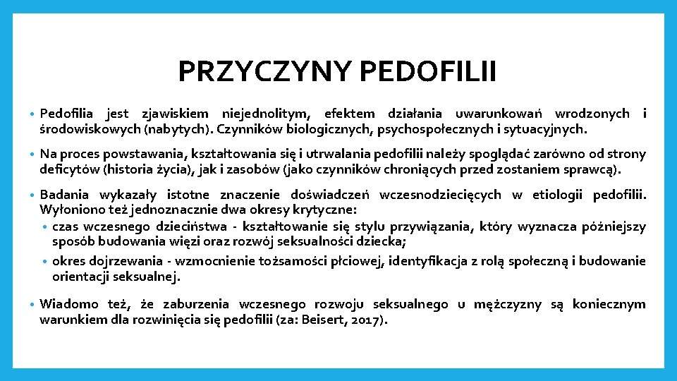 PRZYCZYNY PEDOFILII • Pedofilia jest zjawiskiem niejednolitym, efektem działania uwarunkowań wrodzonych i środowiskowych (nabytych).