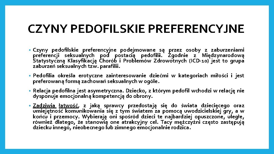 CZYNY PEDOFILSKIE PREFERENCYJNE • Czyny pedofilskie preferencyjne podejmowane są przez osoby z zaburzeniami preferencji
