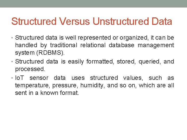 Structured Versus Unstructured Data • Structured data is well represented or organized, it can