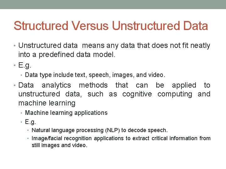 Structured Versus Unstructured Data • Unstructured data means any data that does not fit