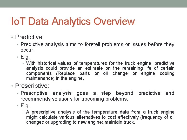 Io. T Data Analytics Overview • Predictive: • Predictive analysis aims to foretell problems