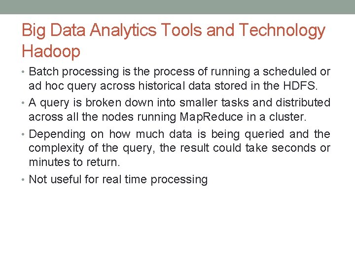 Big Data Analytics Tools and Technology Hadoop • Batch processing is the process of