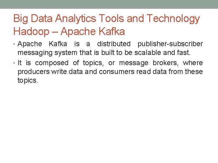 Big Data Analytics Tools and Technology Hadoop – Apache Kafka • Apache Kafka is