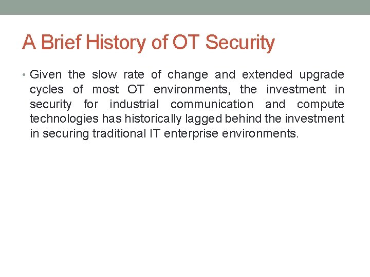 A Brief History of OT Security • Given the slow rate of change and