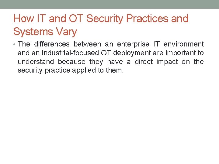 How IT and OT Security Practices and Systems Vary • The differences between an