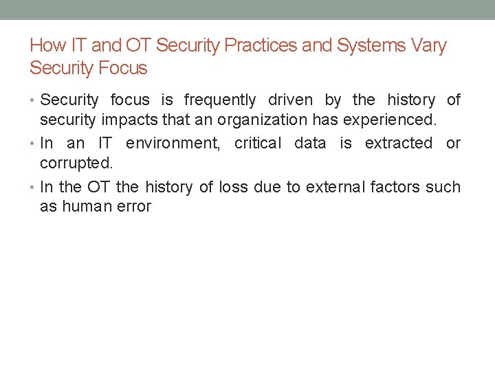 How IT and OT Security Practices and Systems Vary Security Focus • Security focus