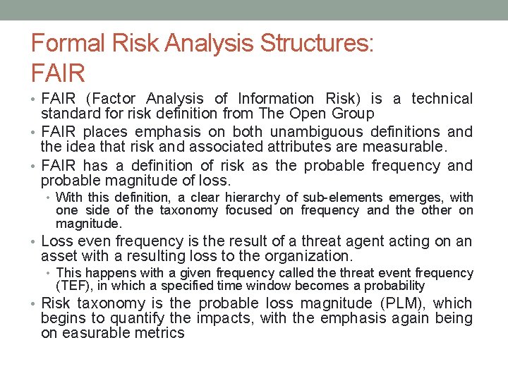 Formal Risk Analysis Structures: FAIR • FAIR (Factor Analysis of Information Risk) is a