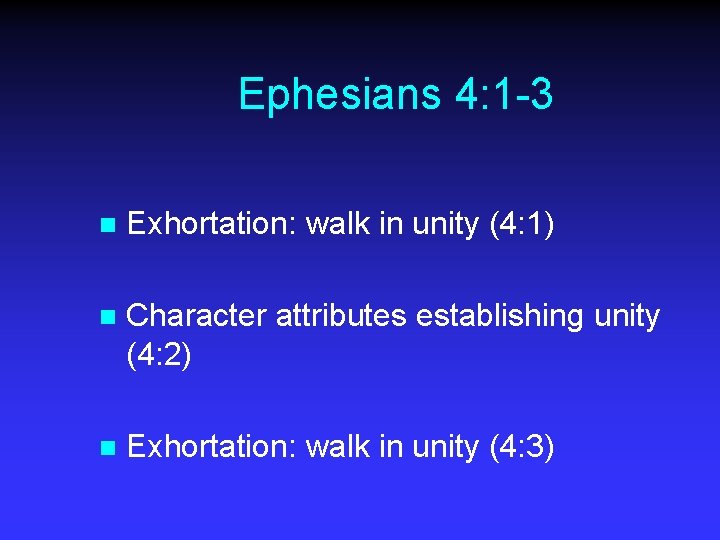 Ephesians 4: 1 -3 n Exhortation: walk in unity (4: 1) n Character attributes